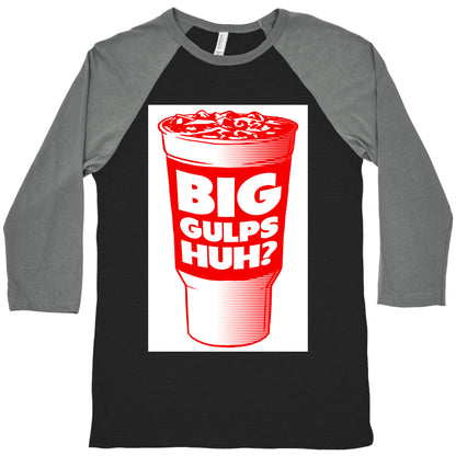 Big Gulps Huh? Baseball Tee