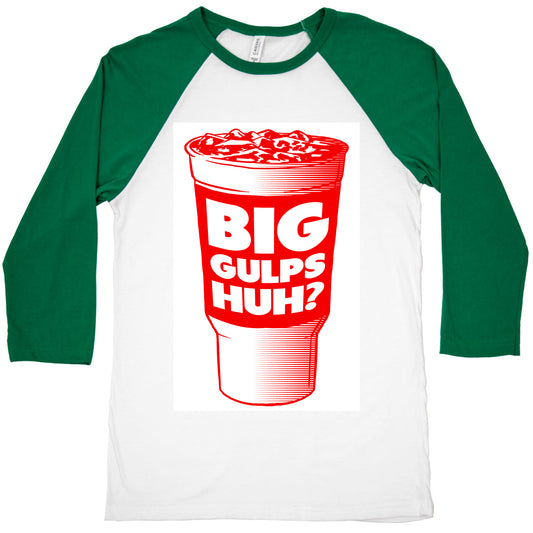 Big Gulps Huh? Baseball Tee