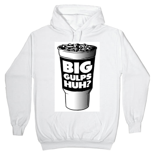 Big Gulps Huh? Hoodie