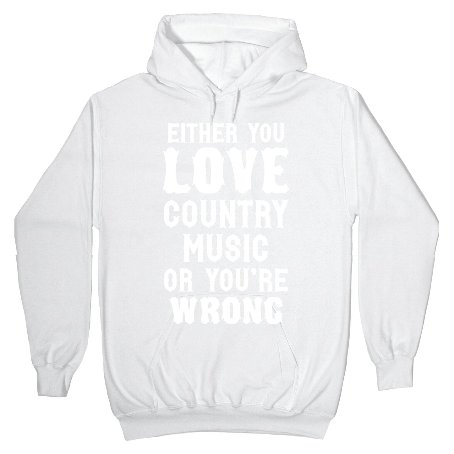 Either You Love Country Music Or You're Wrong Hoodie