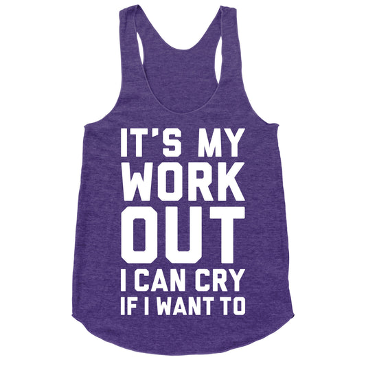 It's My Workout I Can Cry If I Want To Racerback Tank
