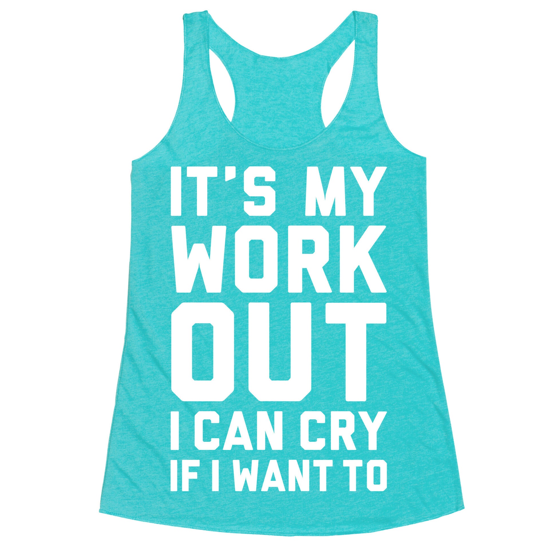It's My Workout I Can Cry If I Want To Racerback Tank