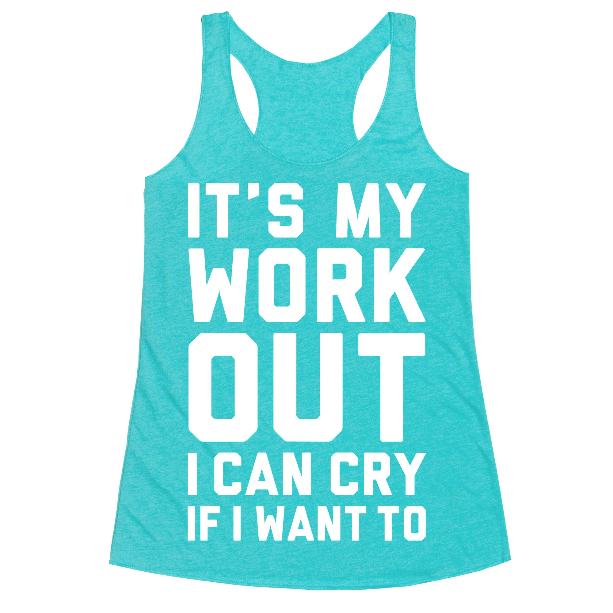 It's My Workout I Can Cry If I Want To Racerback Tank