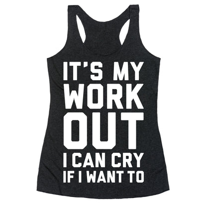 It's My Workout I Can Cry If I Want To Racerback Tank