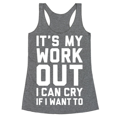 It's My Workout I Can Cry If I Want To Racerback Tank