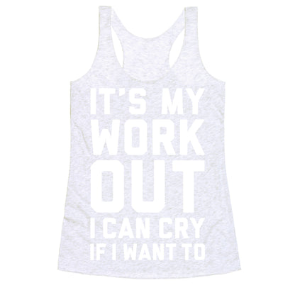 It's My Workout I Can Cry If I Want To Racerback Tank