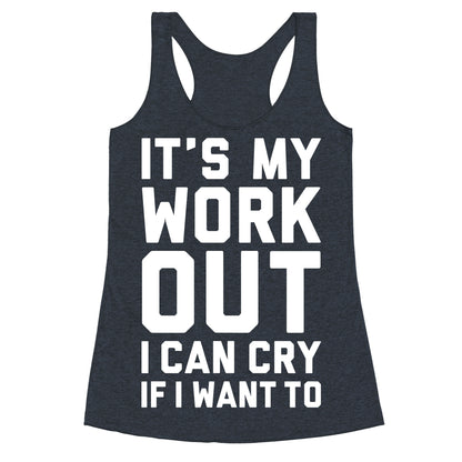 It's My Workout I Can Cry If I Want To Racerback Tank
