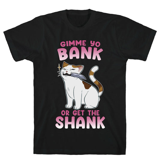Gimme Yo Bank or Get the Shank  T-Shirt