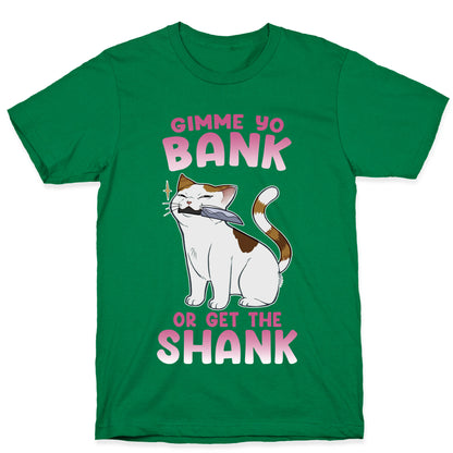 Gimme Yo Bank or Get the Shank  T-Shirt