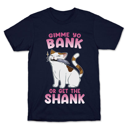 Gimme Yo Bank or Get the Shank  T-Shirt