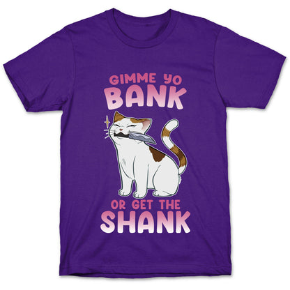 Gimme Yo Bank or Get the Shank  T-Shirt