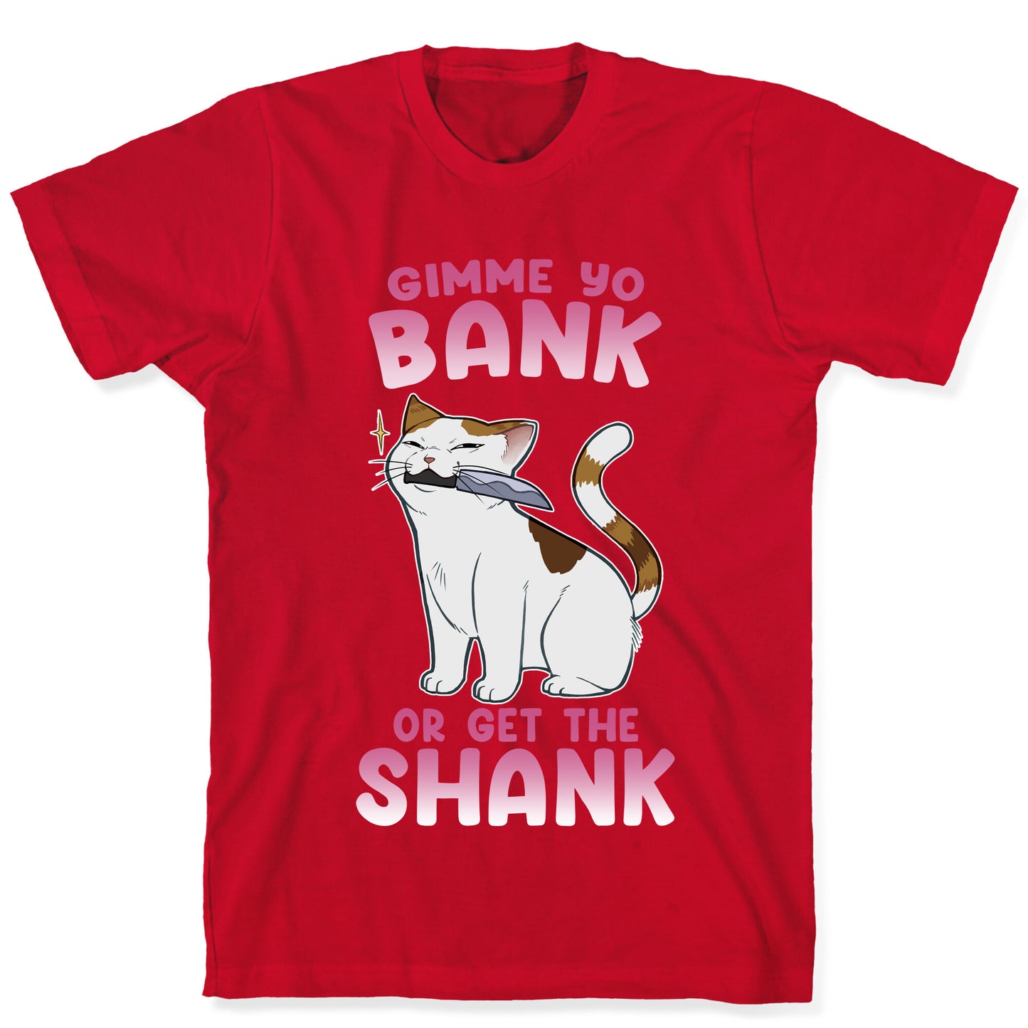 Gimme Yo Bank or Get the Shank  T-Shirt