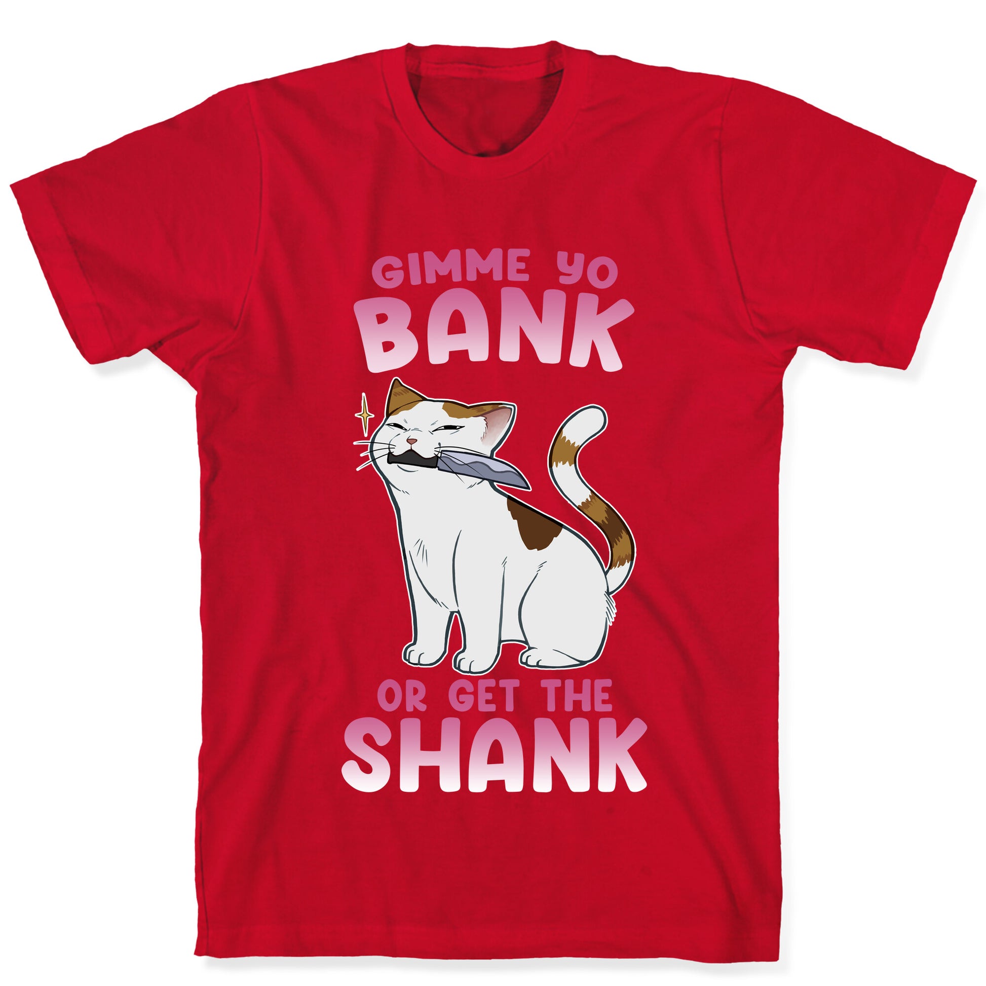 Gimme Yo Bank or Get the Shank  T-Shirt
