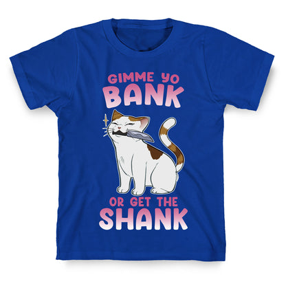 Gimme Yo Bank or Get the Shank  T-Shirt