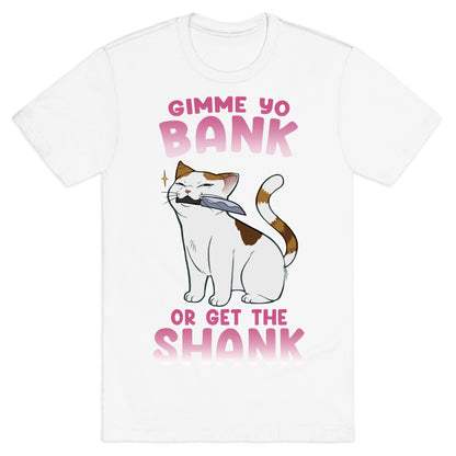 Gimme Yo Bank or Get the Shank  T-Shirt