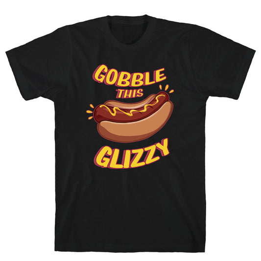 Gobble This Glizzy T-Shirt