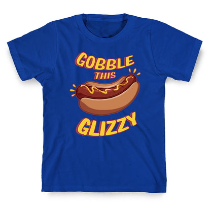 Gobble This Glizzy T-Shirt