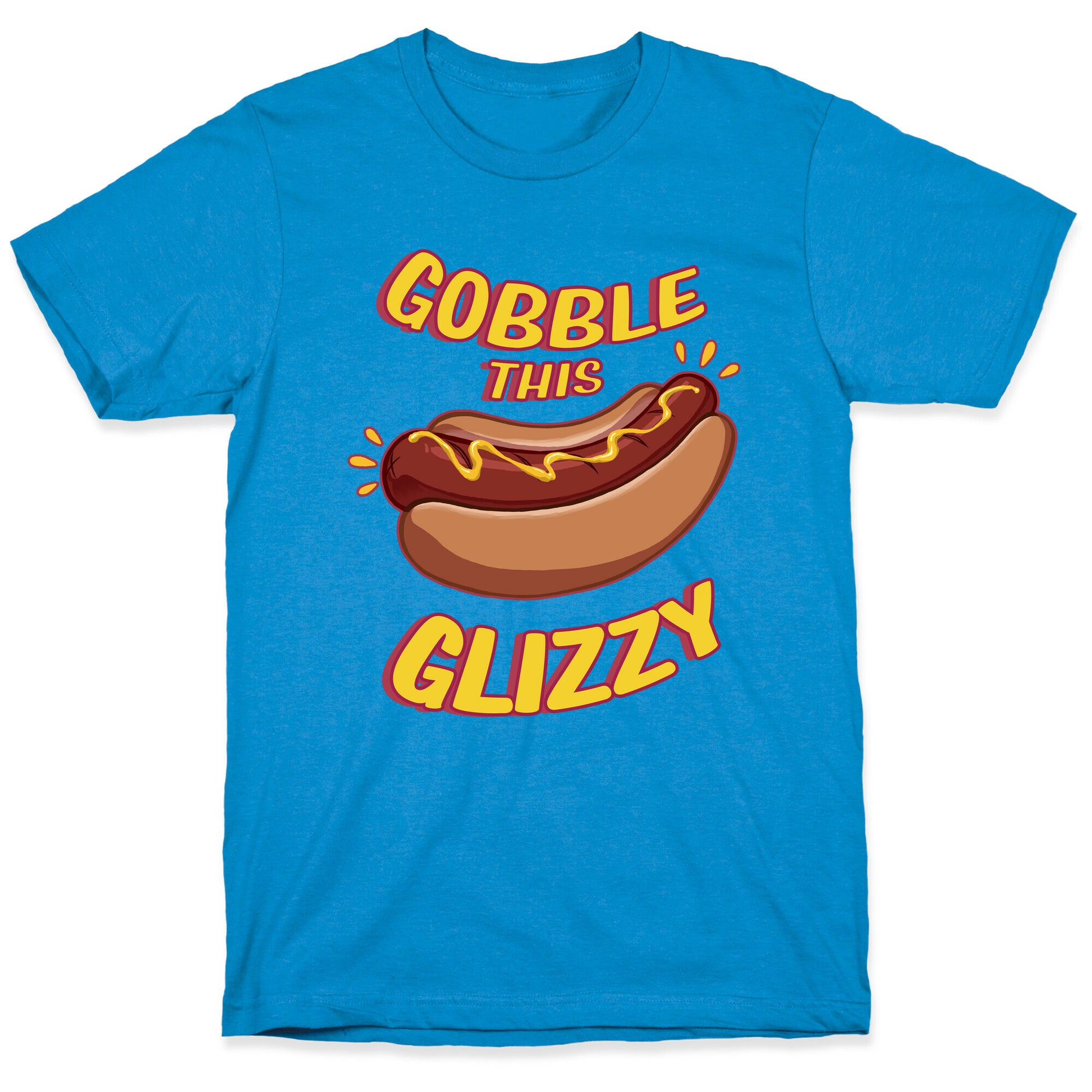 Gobble This Glizzy T-Shirt