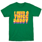 I Need A Thicc Daddy  T-Shirt