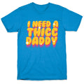I Need A Thicc Daddy  T-Shirt