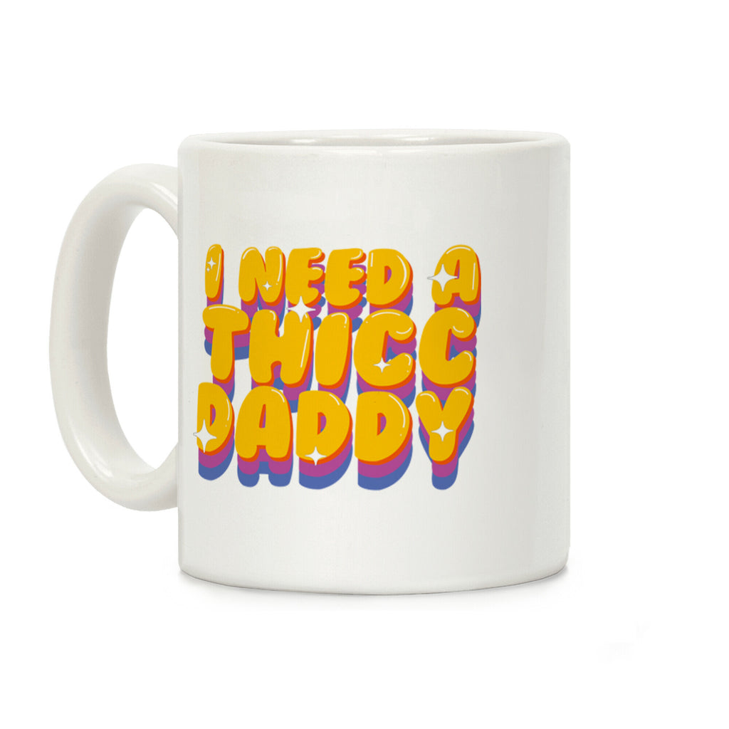 I Need A Thicc Daddy Coffee Mug