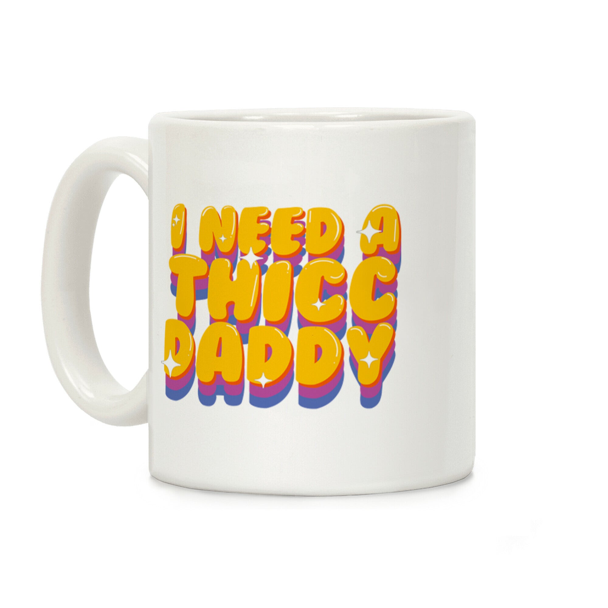 I Need A Thicc Daddy Coffee Mug