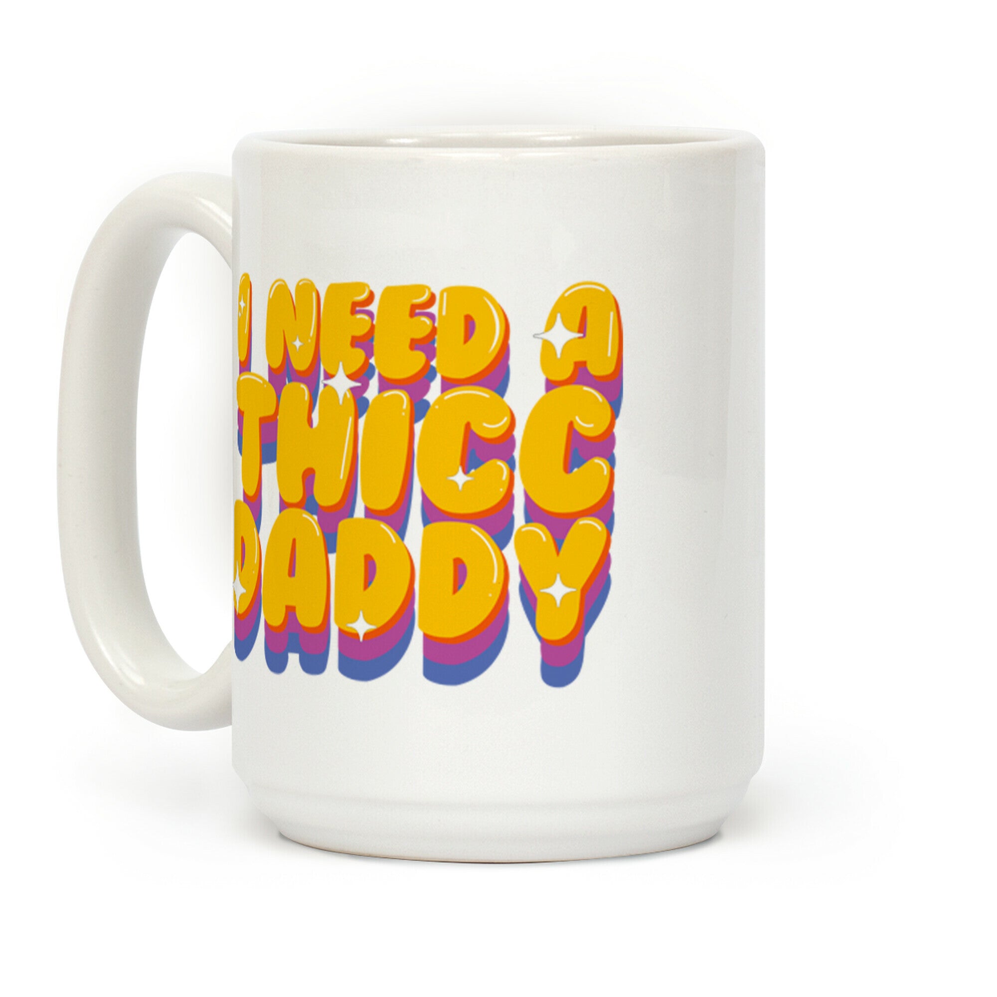 I Need A Thicc Daddy Coffee Mug