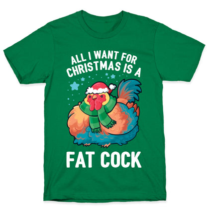 All I Want For Christmas Is A Fat Cock T-Shirt