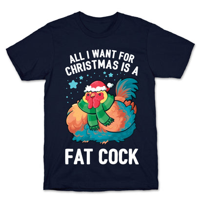 All I Want For Christmas Is A Fat Cock T-Shirt