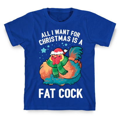 All I Want For Christmas Is A Fat Cock T-Shirt