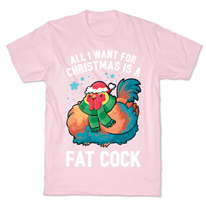 All I Want For Christmas Is A Fat Cock T-Shirt