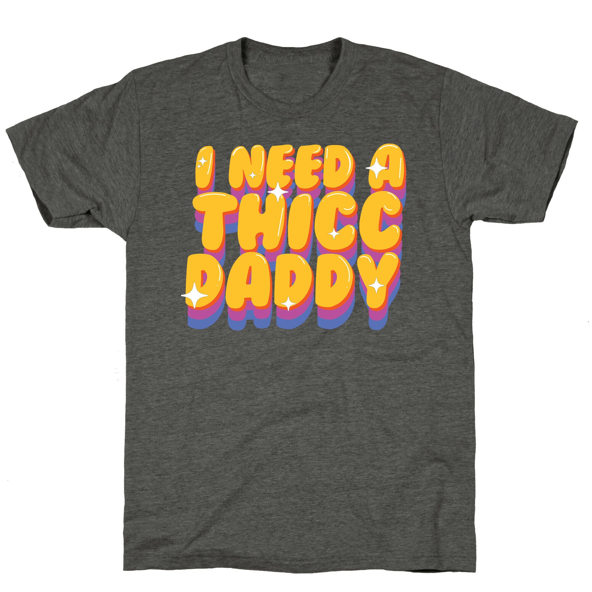 I Need A Thicc Daddy  Unisex Triblend Tee