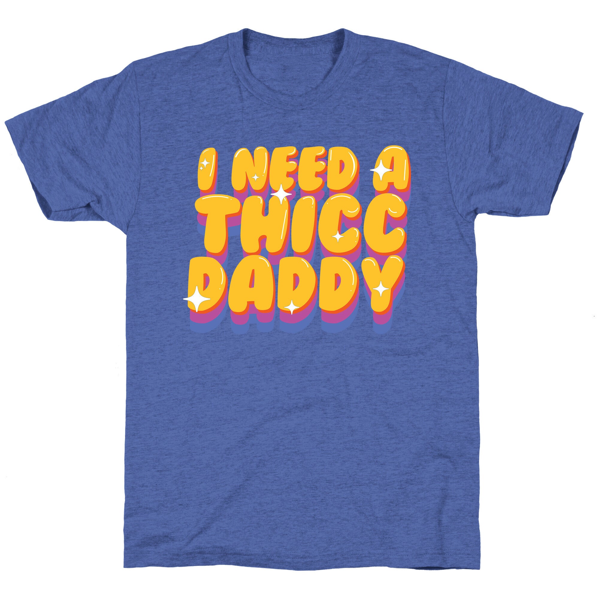 I Need A Thicc Daddy  Unisex Triblend Tee