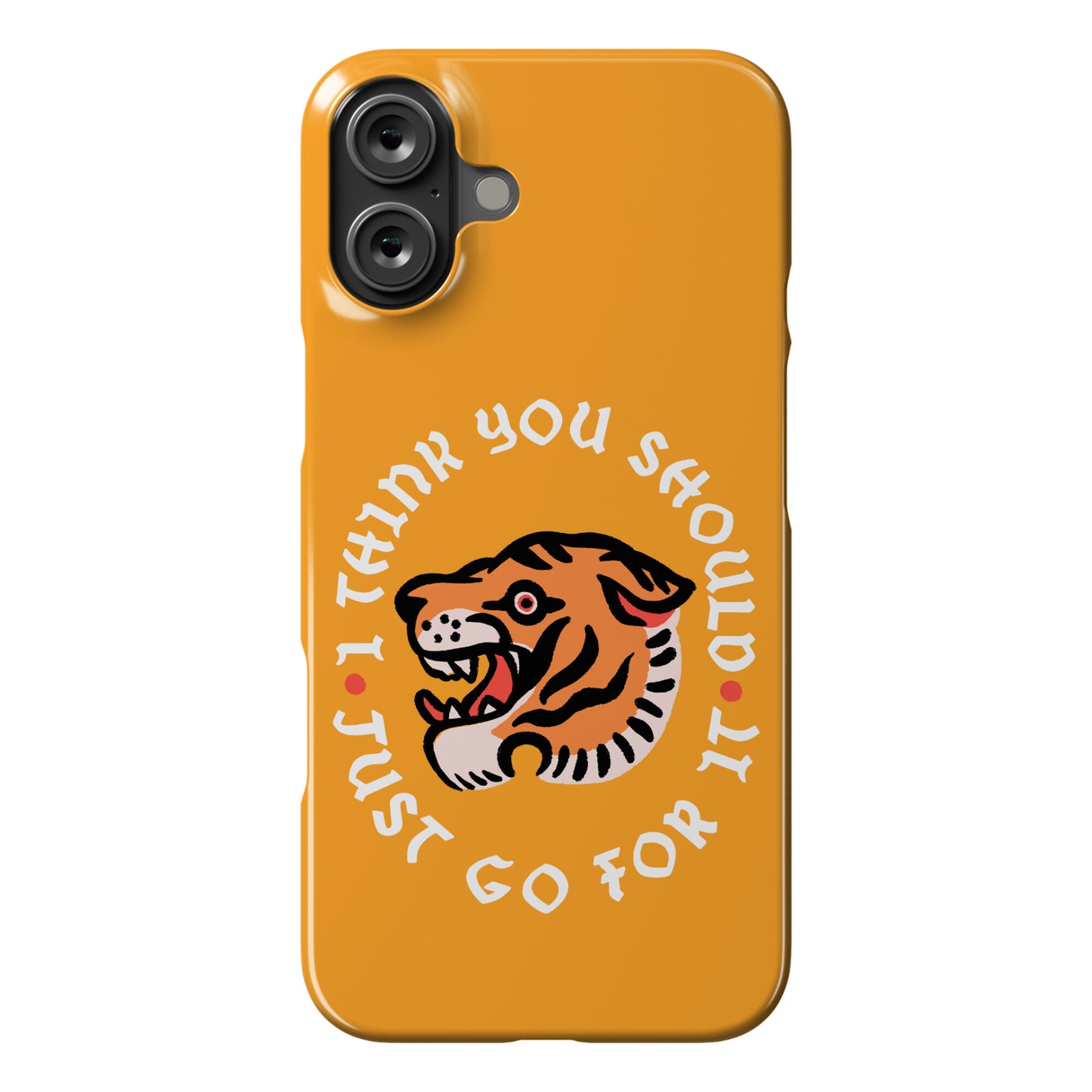 I Think You Should Just Go For It Tiger Phone Case