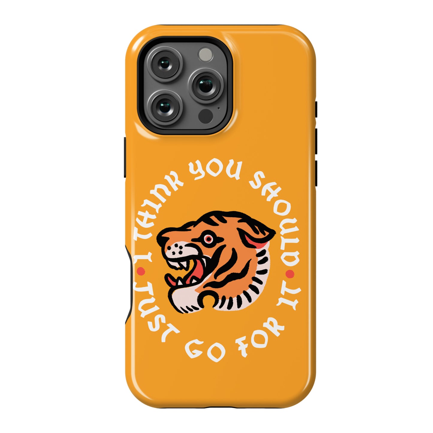 I Think You Should Just Go For It Tiger Phone Case