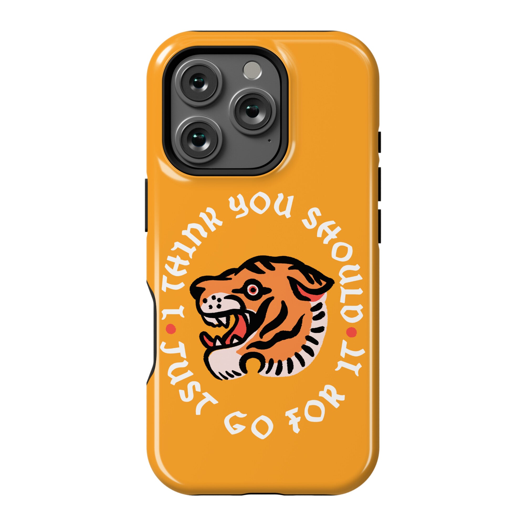 I Think You Should Just Go For It Tiger Phone Case