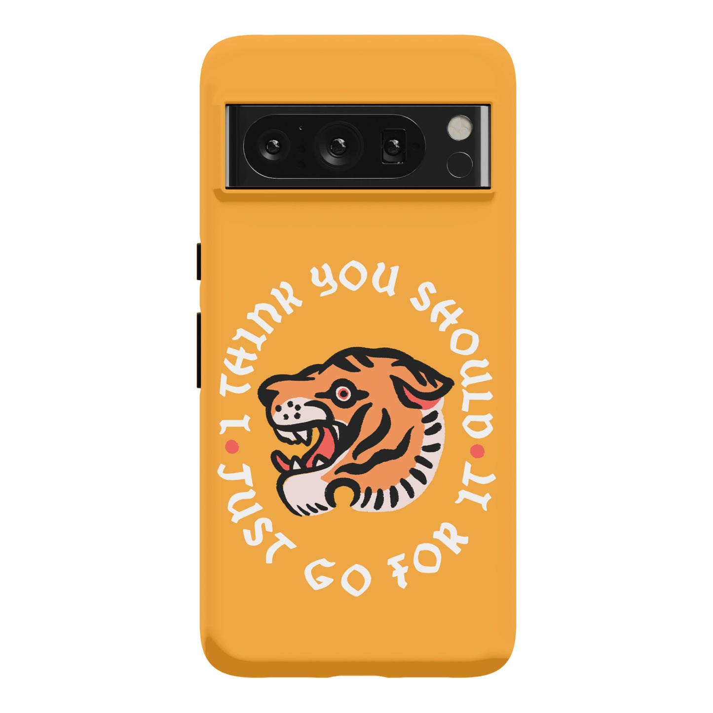 I Think You Should Just Go For It Tiger Phone Case