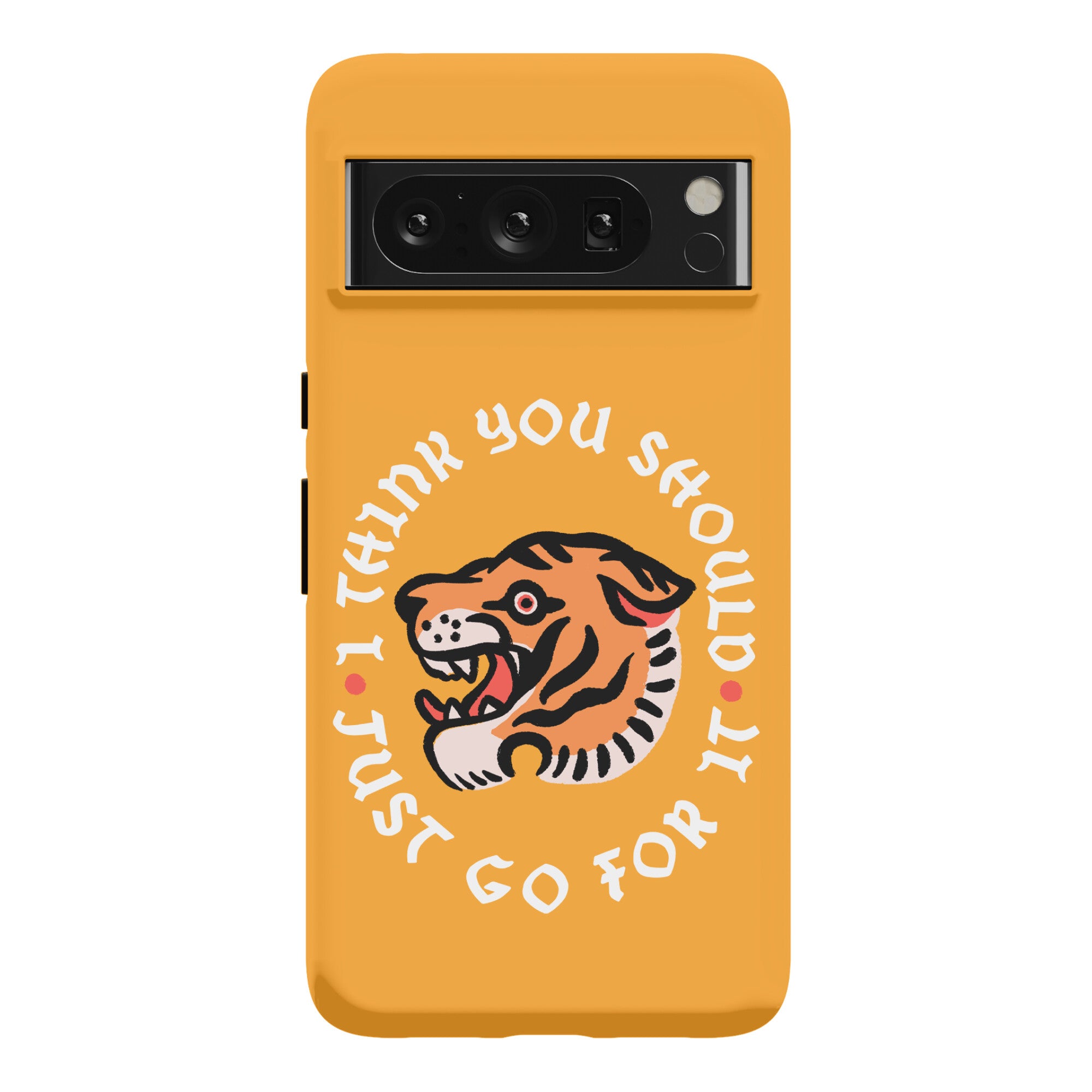 I Think You Should Just Go For It Tiger Phone Case