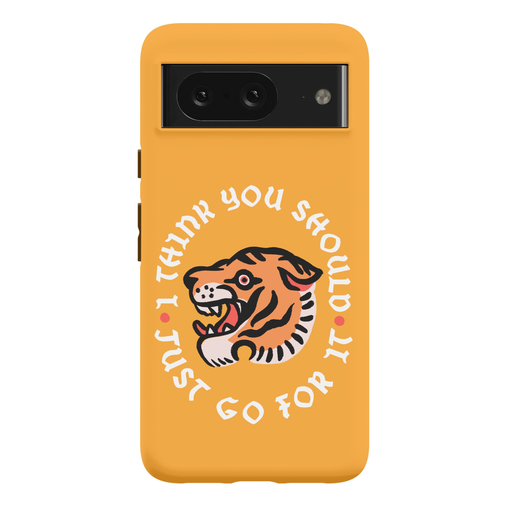 I Think You Should Just Go For It Tiger Phone Case