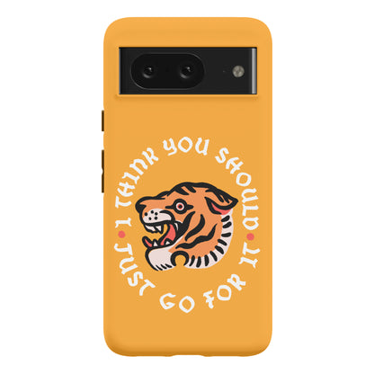 I Think You Should Just Go For It Tiger Phone Case
