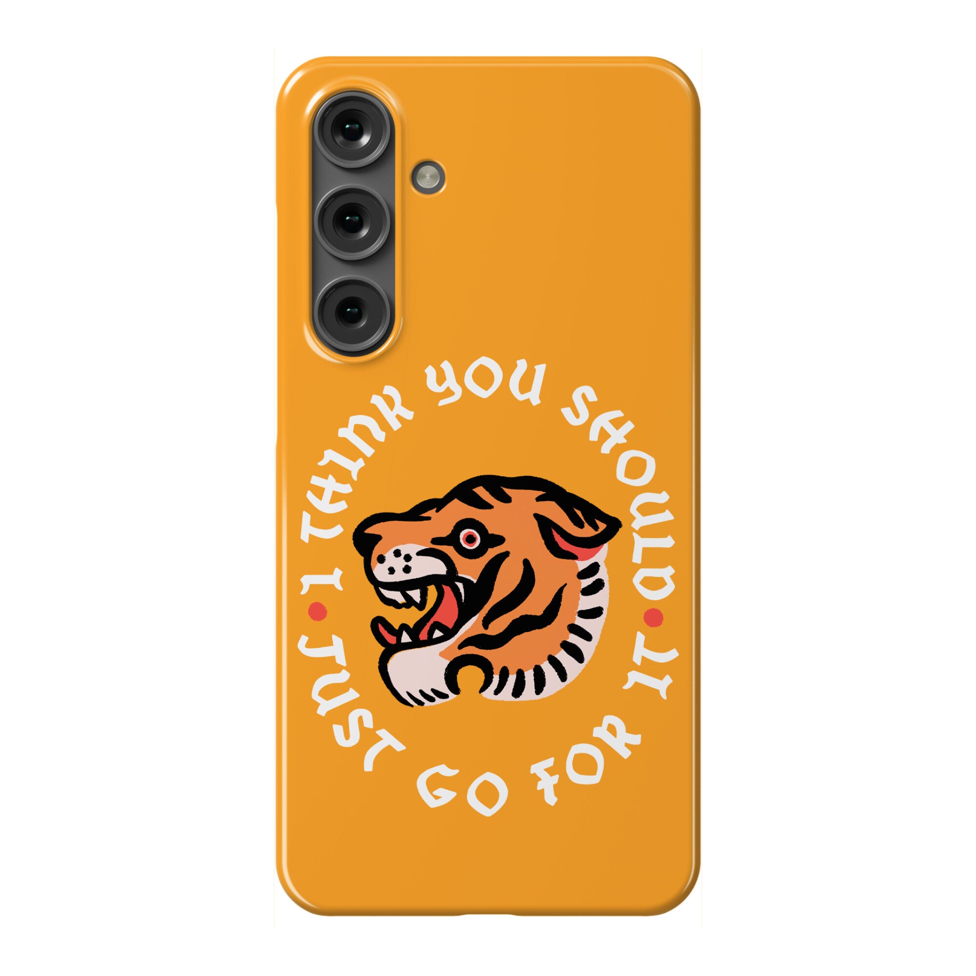 I Think You Should Just Go For It Tiger Phone Case