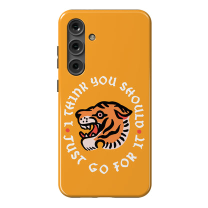 I Think You Should Just Go For It Tiger Phone Case