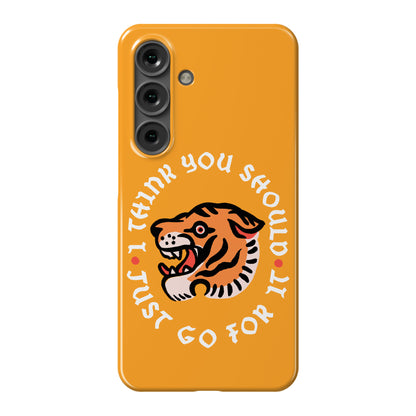 I Think You Should Just Go For It Tiger Phone Case