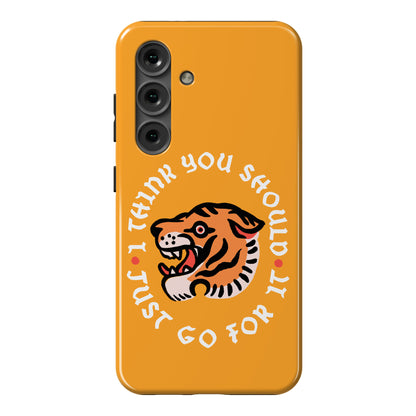 I Think You Should Just Go For It Tiger Phone Case