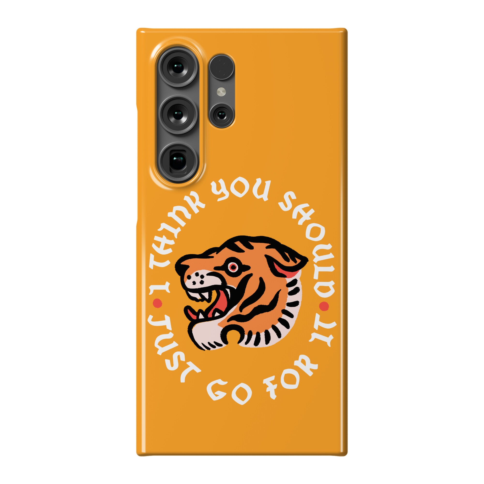 I Think You Should Just Go For It Tiger Phone Case