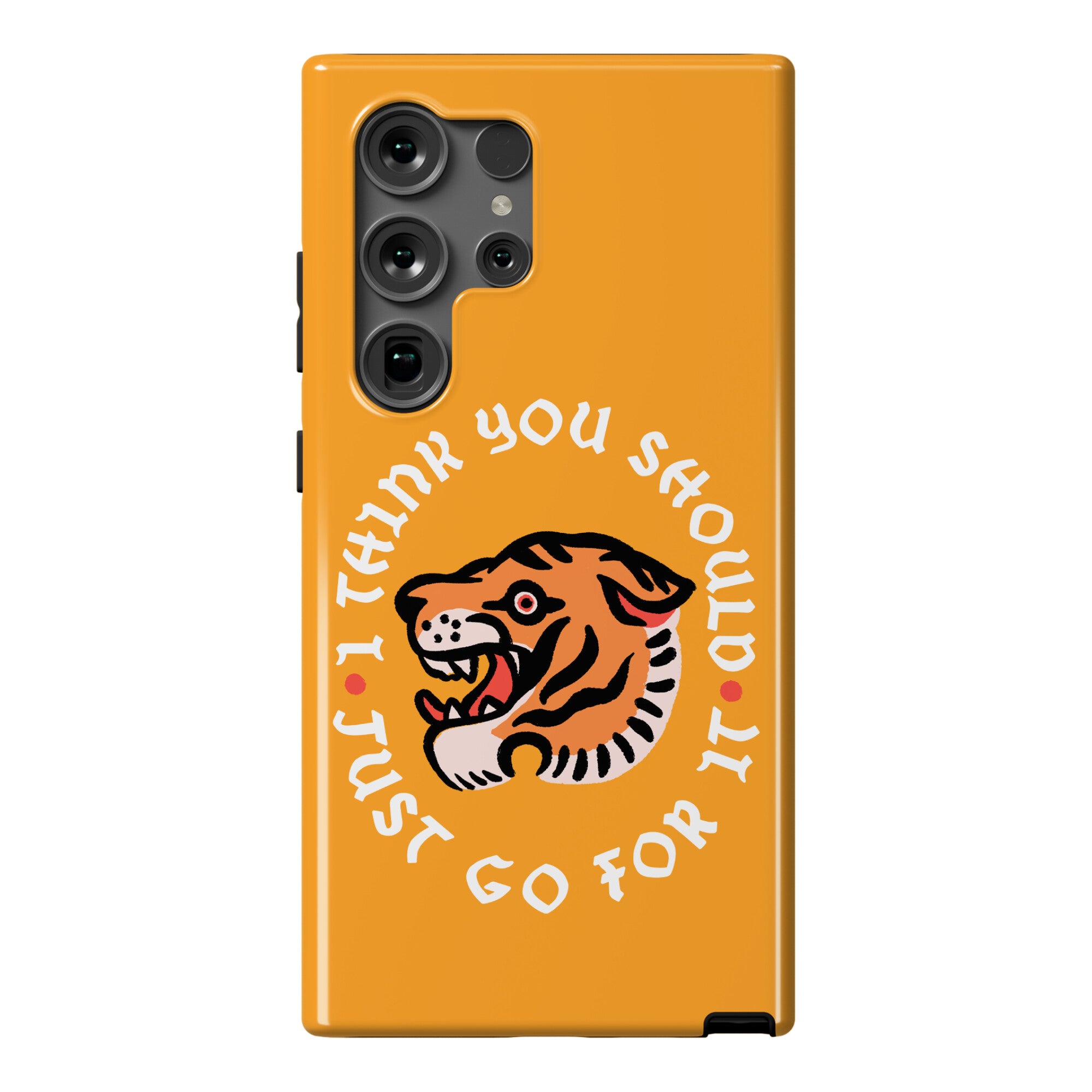 I Think You Should Just Go For It Tiger Phone Case