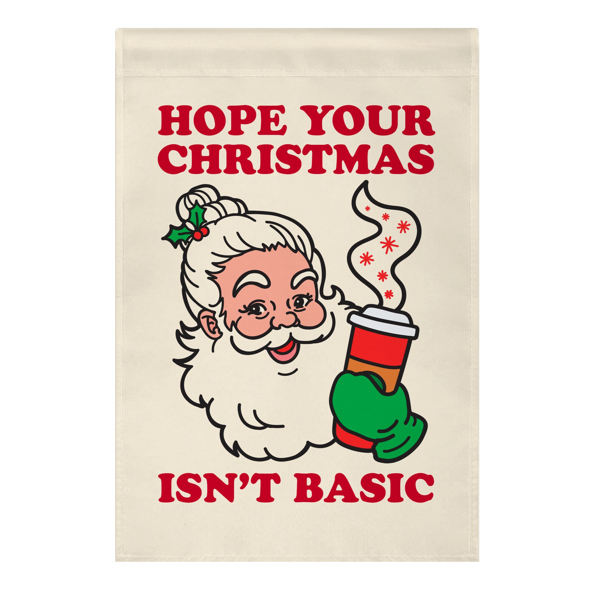 Hope Your Christmas Isn't Basic Garden Flag