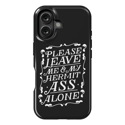 Please Leave Me And My Hermit Ass Alone  Phone Case