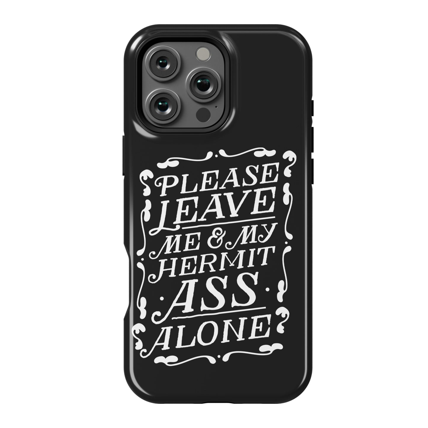 Please Leave Me And My Hermit Ass Alone  Phone Case