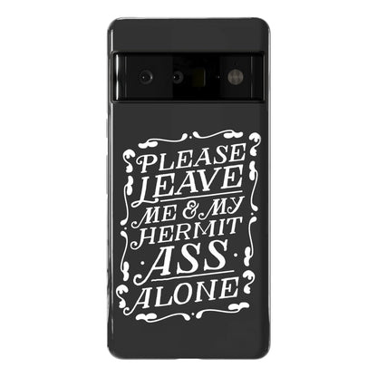 Please Leave Me And My Hermit Ass Alone  Phone Case